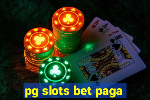 pg slots bet paga